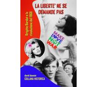LA LIBERTE' NE SE DEMANDE PAS: Brigitte Bardot e la rivoluzione del 1968