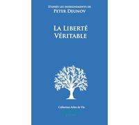 La Liberté Véritable: D’après les enseignements de Peter Deunov