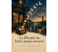La librairie des lettres jamais envoyées: Certaines lettres attendent quarante ans le courage d'être lues