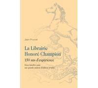 La librairie Honoré Champion: 150 ans d’expérience: Deux familles pour une grande maison d'édition érudite