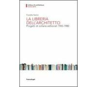 La libreria dell'architetto. Progetti di collane editoriali (1945-1980)