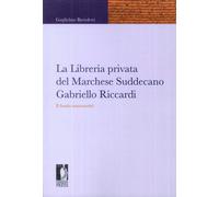 La libreria privata del marchese Suddecano Gabriello Riccardi. Il fondo manoscritti