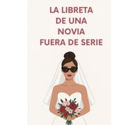 La libreta de una novia fuera de serie: Para escribir tus ideas, emociones y planes sin perder el estilo