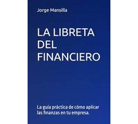 LA LIBRETA DEL FINANCIERO: La guía práctica de cómo aplicar las finanzas en tu empresa.