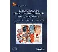 La librettologia, crocevia interdisciplinare. Problemi e prospettive