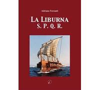 Libri Ferranti Adriano - La Liburna. S.P.Q.R