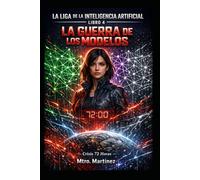 LA LIGA DE LA INTELIGENCIA ARTIFICIAL: LA GUERRA DE LOS MODELOS: 4