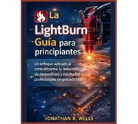 La LightBurn Guía para principiantes: Un enfoque aplicado al corte eficiente, la reducción de desperdicios y resultados profesionales de grabado láser