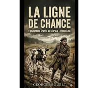 La Ligne de Chance: L'incroyable épopée de Léopold et Micheline : Une réinvention de "La Vache et le Prisonnier".