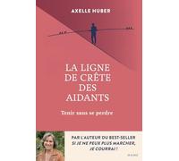 La ligne de crête des aidants: Tenir sans se perdre
