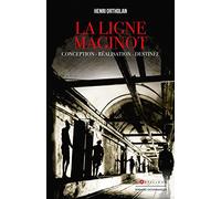 La Ligne Maginot: Conception, réalisation, destinée