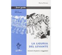 La Liguria del Levante. Itinerari di poeti e viaggiatori