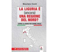 La Liguria è (ancora) una regione del Nord? Capire la Liguria per capire l'Italia. Con contenuti multimediali