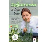 La Liguria in cucina. Ricette, consigli, aneddoti, curiosità e tanto altro-Liguria in the kitchen. Recipes, advice, anecdotes, curiosities and more. Ediz. bilingue. Con QR Code