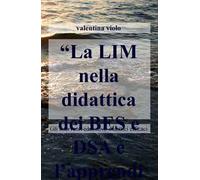 La LIM nella didattica dei BES e DSA e l'apprendimento degli adulti. Gli interventi educativo-didattici efficaci per gli alunni con disturbi spec ifici...