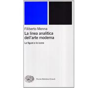 Libri Filiberto Menna - La Linea Analitica Dell'Arte Moderna. Le Figure E Le Ico