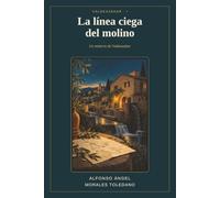 La línea ciega del molino: Un misterio de Valdeazahar