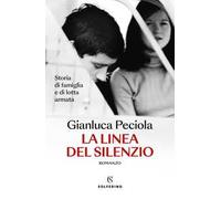La linea del silenzio. Storia di famiglia e di lotta armata