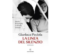 Libri Gianluca Peciola - La Linea Del Silenzio. Storia Di Famiglia E Di Lotta Ar