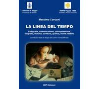 La linea del tempo. Calligrafia, comunicazione, corrispondenza, filografia, filatelia, scrittura, grafica, storia postale