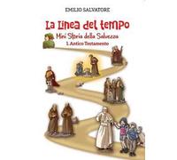 La linea del tempo. Mini storia della Salvezza. Vol. 1: Antico Testamento