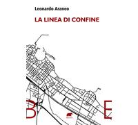La linea di confine - Araneo Leonardo