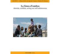 La linea d'ombra identità, conflitto, acting out nell'adolescenza