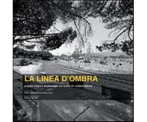 La linea d'ombra. Progetti urbani e di paesaggio nei territori della Sarde...