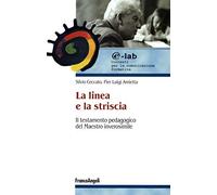 La linea e la striscia. Il testamento pedagogico del maestro inverosimile