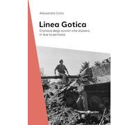 La Linea Gotica. Cronaca degli scontri che divisero in due la penisola
