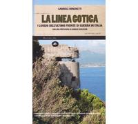 La linea gotica. I luoghi dell'ultimo fronte di guerra in Italia