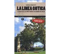 La linea gotica. I luoghi dell'ultimo fronte di guerra in Italia. Ediz. ampliata