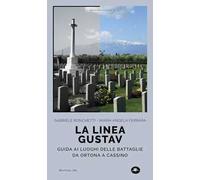 La linea Gustav. I luoghi della battaglia da Ortona a Cassino