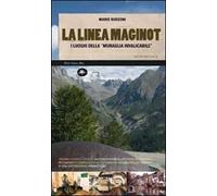 La linea Maginot. I luoghi della «muraglia invalicabile»