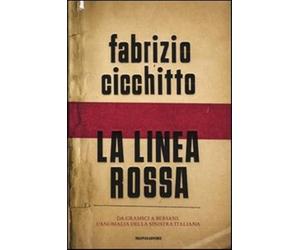La linea rossa. Da Gramsci a Bersani. L'anomalia della sinistra italiana -...