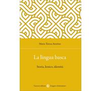 La lingua basca. Storia, lessico, identità - Atorino Maria Teresa