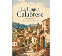 La Lingua Calabrese: A Calabrian Dialect Phrasebook