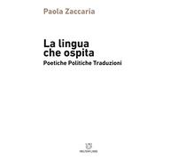 La lingua che ospita. Poetiche, politiche, traduzioni