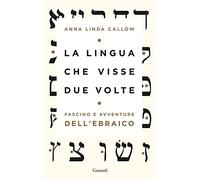 La lingua che visse due volte. Fascino e avventure dell'ebraico