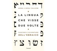 La lingua che visse due volte. Fascino e avventure dell'ebraico - Callow A...