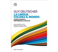 La lingua colora il mondo. Come le parole deformano la realtà - Deutscher Guy
