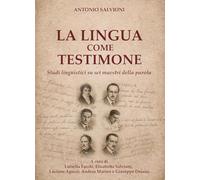 La lingua come testimone. Studi linguistici su sei maestri della parola