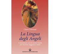 La lingua degli angeli. Comunicare con le nostre guide per ricevere saggezza e aiuto