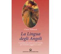 La lingua degli angeli. Comunicare con le nostre guide per ricevere saggezza e aiuto