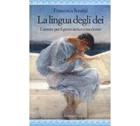 La lingua degli dei. L'amore per il greco antico e moderno