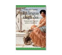 La lingua degli dei. L'amore per il greco antico e moderno