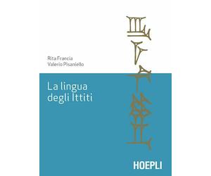 LA LINGUA DEGLI ITTITI - FRANCIA RITA, PISANIELLO VALERIO - HOEPLI