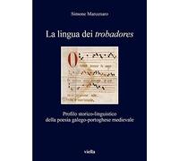 La lingua dei «trobadores». Profilo storico-linguistico della poesia galego-portoghese medievale