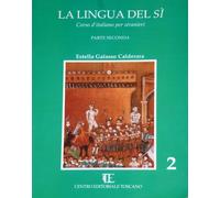 La lingua del sì. Corso d'italiano per stranieri. Vol. 2