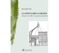 La lingua della grazia. Indagini sul De vulgari eloquentia